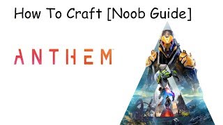 Anthem How To Craft Noob Guide