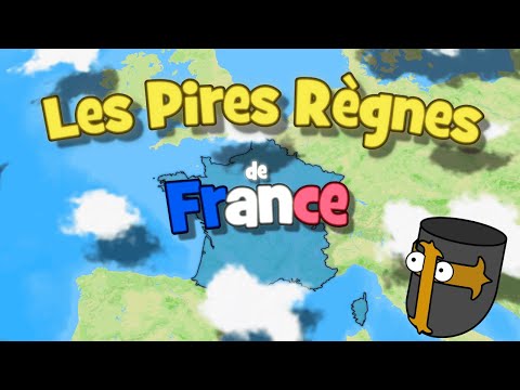 Les Pires Rois de l'Histoire de France