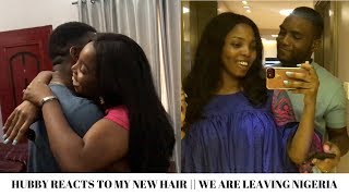 HUSBAND REACTS TO MY NEW HAIR || WE ARE LEAVING NIGERIA || SOLUTIONS VLOG #7