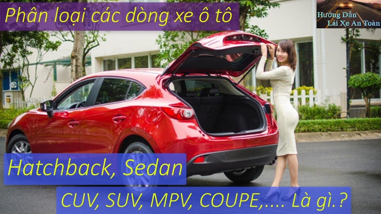 Phân Loại Các Dòng Xe Ô Tô ( Hatchback, Sedan, Suv, Cuv, Mpv, Coupe, Mui  Trần, Limousine )- Thầy Tâm - Youtube