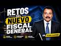 Retos del nuevo fiscal general
