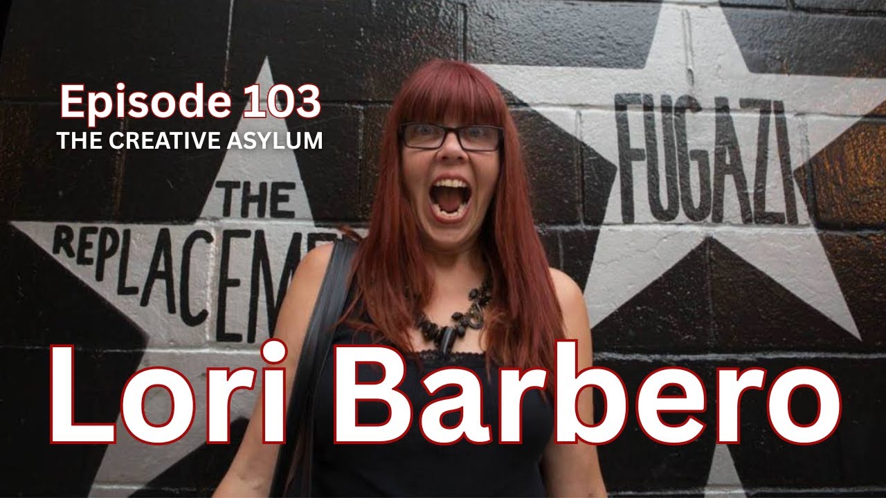 Lori Barbero (Babes in Toyland) - EP103 - The Creative Asylum