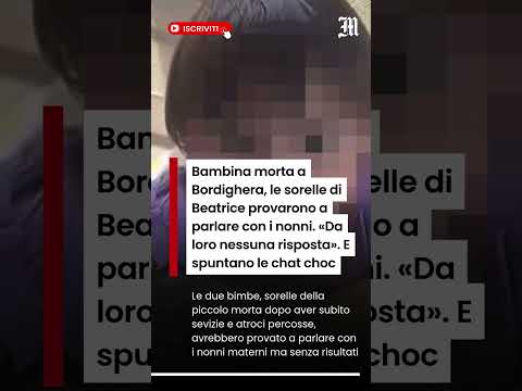 Video Bambina morta a Bordighera, le sorelle di Beatrice provarono a parlare con i nonni