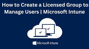 How to Create a Licensed Group to Manage Users in Microsoft Intune