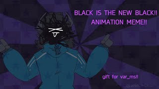 Black Is The New Black     Gift For  var ms   Animation Meme  Reupload 