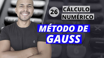 Aula 26 - Cálculo Numérico: Sistemas de Equações - Método de Gauss