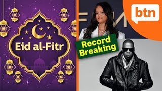 Eid al-Fitr Explained + Rihanna & Billionaire Jay-Z Break Records – Today’s Biggest News