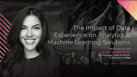 The Impact of Data Experience on Analytics and Machine Learning Solutions - Laura Gabrysiak