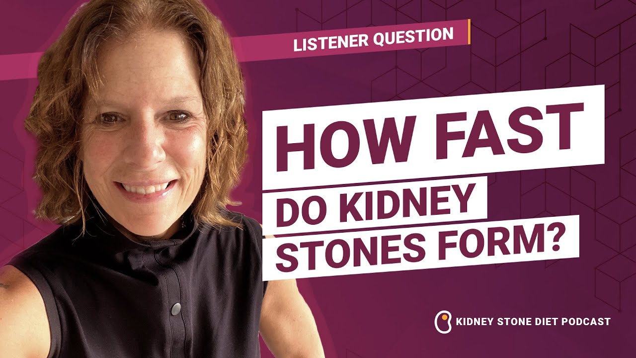 How fast do kidney stones form? / Kidney Stone Diet Podcast with Nurse ...