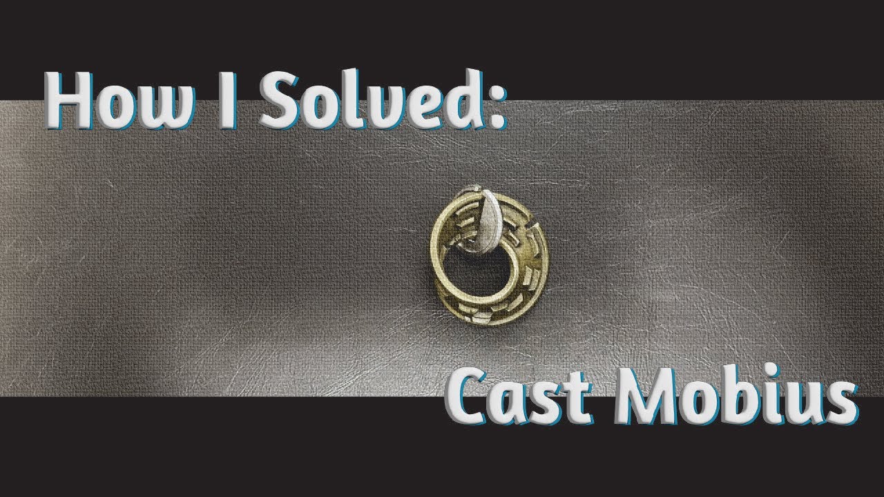 How I Solved The Cast Mobius?