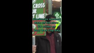 'No contracts, no coffee.' Starbucks workers kick off 65-store US strike on busy Red Cup Day