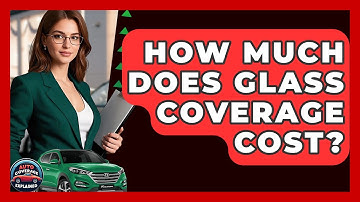 How Much Does Glass Coverage Cost? - Auto Coverage Explained