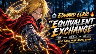 ⚙️ EDWARD ELRIC 🔥 EQUIVALENT EXCHANGE | The Fullmetal Alchemist (Epic Dark Trap Anime Song) #amv