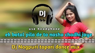 ek botal pila de to nasha chadhi jaye|| Dj topari dance mix|| hard bass || dj Manas Karanjia