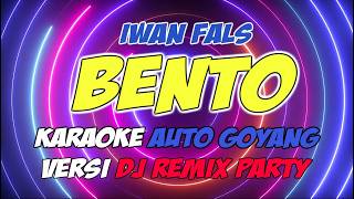 BENTO - IWAN FALS | KARAOKE | Versi DJ Remix Party