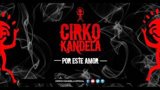 Video thumbnail of "Cirko Kandela - Por Este Amor"