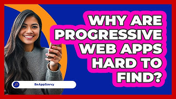 Why Are Progressive Web Apps Hard To Find? - Be App Savvy
