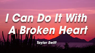 Taylor Swift - I Can Do It With A Broken Heart (Lyrics)