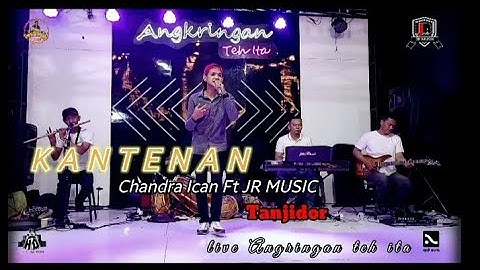 CHANDRA ICAN FT JR MUSIC KANTENAN (ABIEL JATNIKA) TANJIDOR