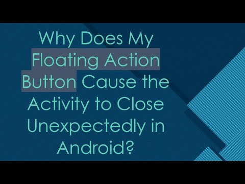 Why Does My Floating Action Button Cause the Activity to Close Unexpectedly in Android?