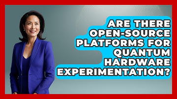 Are There Open-Source Platforms for Quantum Hardware Experimentation? - Quantum Tech Explained