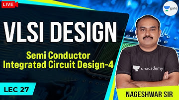 Semi Conductor Integrated Circuit Design-4 | L - 27 | VLSI Design | GATE/ESE 2021 Exams