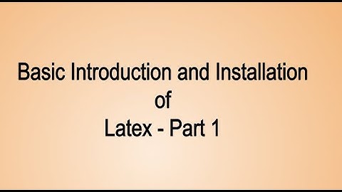 Introduction and installation of latex - Part 1