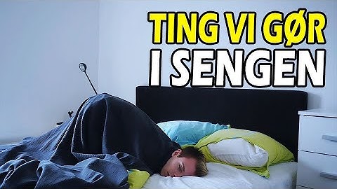TING VI ALLE GØR I SENGEN!