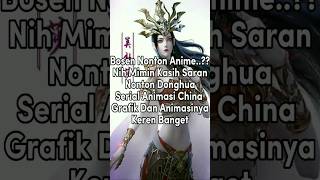 Rekomendasi Serial 7 Donghua Terbaru Anime China Sub Indo