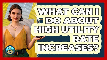 What Can I Do About High Utility Rate Increases? - Your Utilities Hub