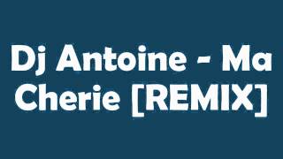 Dj Antoine-Ma Cherie [REMIX]