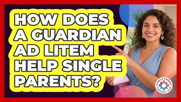 How Does A Guardian Ad Litem Help Single Parents? - Single Parent Support Hub