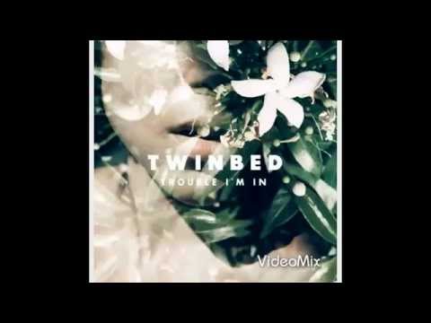 Twinbed - Trouble I'm In