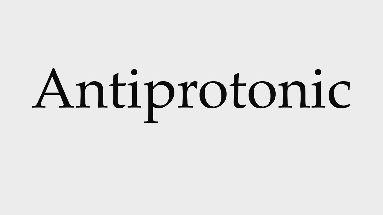 How to Pronounce Antiprotonic