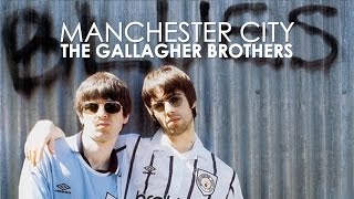 Manchester City | The Gallagher Brothers