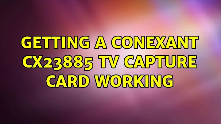 Ubuntu: Getting a Conexant CX23885 TV Capture Card working