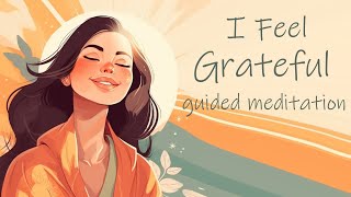 I Choose to Feel Grateful, 10 Minute Guided Meditation