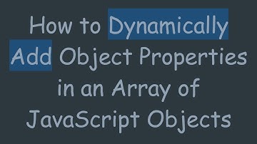 How to Dynamically Add Object Properties in an Array of JavaScript Objects