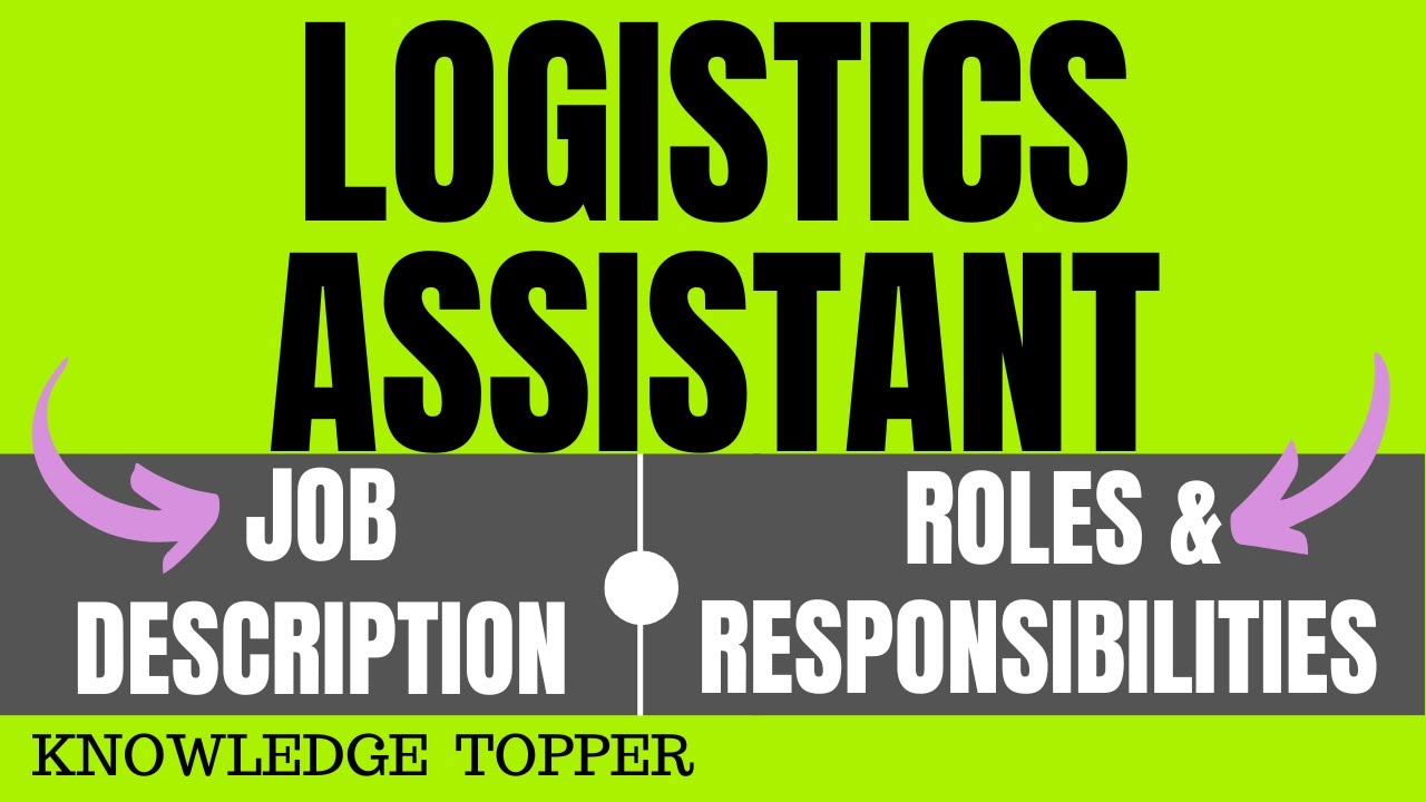 Job Description for Logistics Assistant: Roles and Responsibilities in Logistics Assistant Work