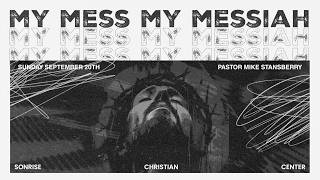 My Mess My Messiah || Pastor Mike Stansberry || 09-20-2026 || 9:15AM