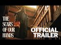 The Scars of Our Hands | Official Trailer | Gravitas Ventures