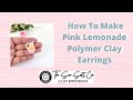 Pink Lemonade Polymer Clay Earring Tutorial