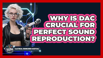 Why Is DAC Crucial For Perfect Sound Reproduction? - Electrical Engineering Essentials