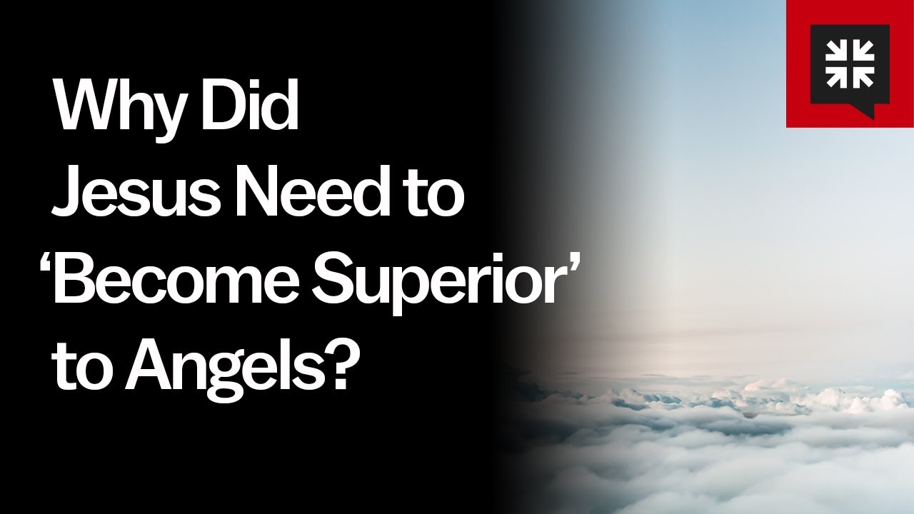 Why Did Jesus Need to ‘Become Superior’ to Angels?