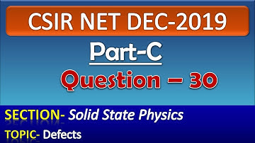 CSIR NET DECEMBER 2019 Physics Solution| Part-C| Question-30| Solid State Physics| Defects