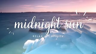 Famous MIDNIGHT SUN IN THE ARCTIC - Timelapse Focus Music Along With Beautiful Nature Videos - ADHD/ Study Profile