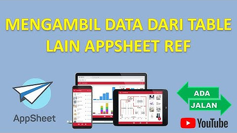 MENGAMBIL DATA DARI TABLE LAIN APPSHEET REF - ADA JALAN