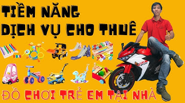 Tiềm năng kinh doanh dịch vụ cho thuê đồ chơi trẻ em | Trần Tấn Tài