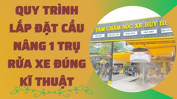Quy trình lắp đặt cầu nâng 1 trụ rửa xe ĐÚNG KĨ THUẬT