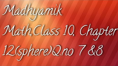 WBBSE MADHYAMIK MATHEMATICS CLASS 10 CHAPTER 12 (SPHERE) QUESTION NO 7 AND 8(HINDI VERSION)